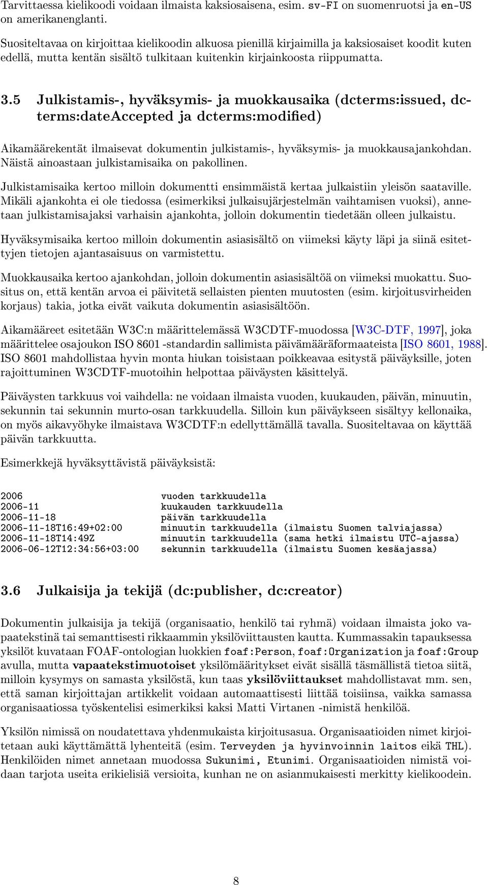 5 Julkistamis-, hyväksymis- ja muokkausaika (dcterms:issued, dcterms:dateaccepted ja dcterms:modied) Aikamäärekentät ilmaisevat dokumentin julkistamis-, hyväksymis- ja muokkausajankohdan.