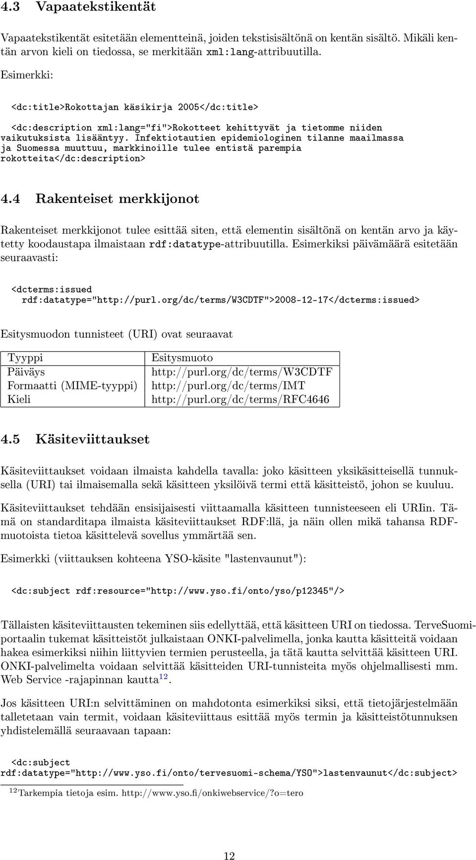 Infektiotautien epidemiologinen tilanne maailmassa ja Suomessa muuttuu, markkinoille tulee entistä parempia rokotteita</dc:description> 4.