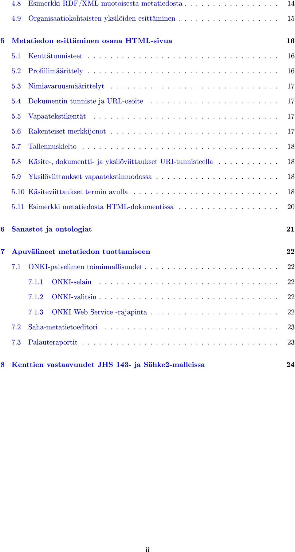 4 Dokumentin tunniste ja URL-osoite....................... 17 5.5 Vapaatekstikentät................................. 17 5.6 Rakenteiset merkkijonot.............................. 17 5.7 Tallennuskielto.