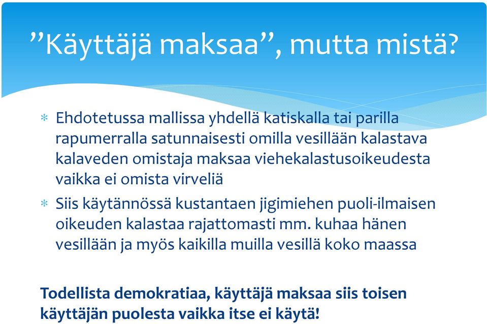 kalaveden omistaja maksaa viehekalastusoikeudesta vaikka ei omista virveliä Siis käytännössä kustantaen