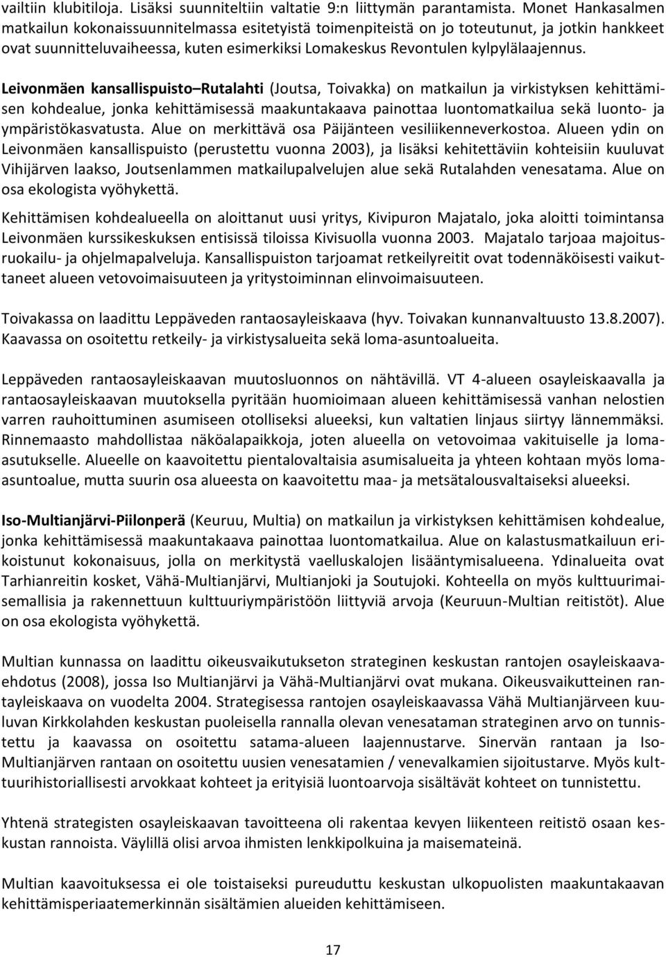 Leivonmäen kansallispuisto Rutalahti (Joutsa, Toivakka) on matkailun ja virkistyksen kehittämisen kohdealue, jonka kehittämisessä maakuntakaava painottaa luontomatkailua sekä luonto- ja