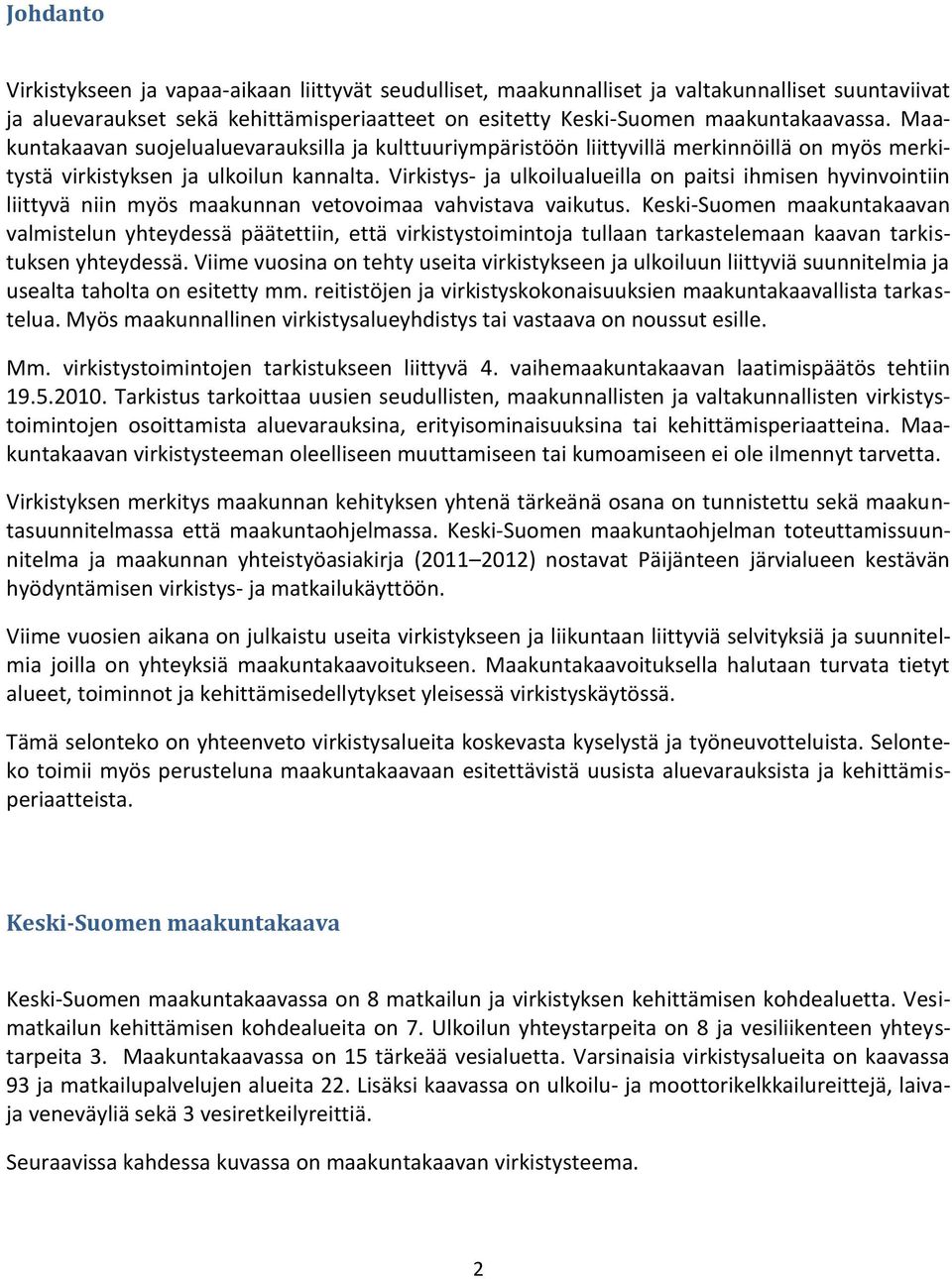 Virkistys- ja ulkoilualueilla on paitsi ihmisen hyvinvointiin liittyvä niin myös maakunnan vetovoimaa vahvistava vaikutus.