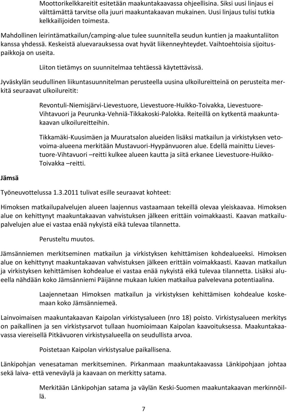 Vaihtoehtoisia sijoituspaikkoja on useita. Liiton tietämys on suunnitelmaa tehtäessä käytettävissä.