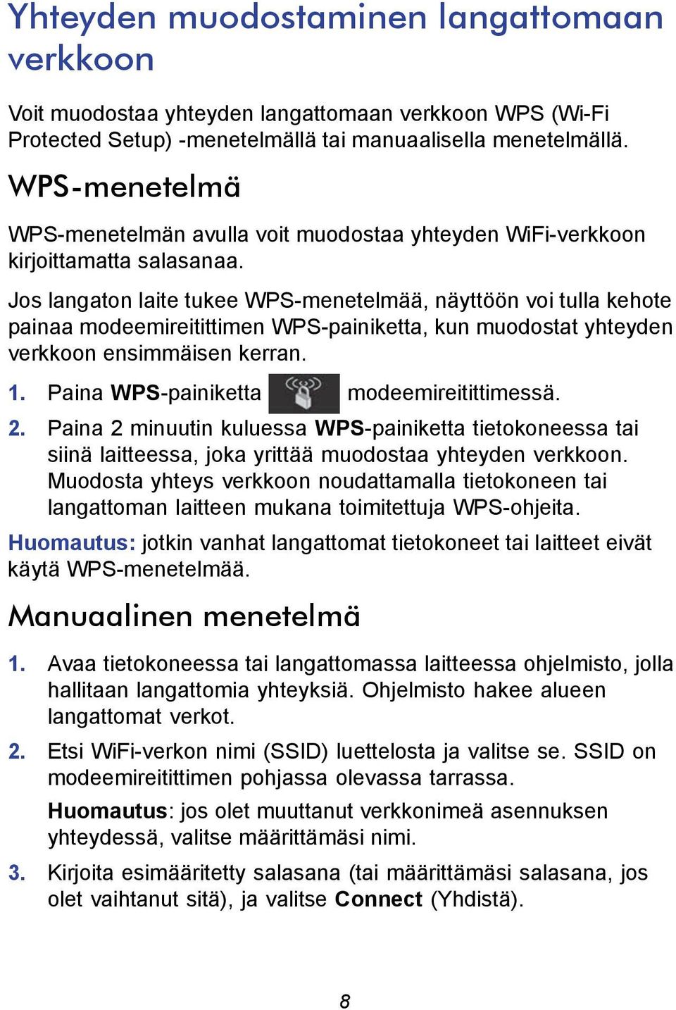 Jos langaton laite tukee WPS-menetelmää, näyttöön voi tulla kehote painaa modeemireitittimen WPS-painiketta, kun muodostat yhteyden verkkoon ensimmäisen kerran. 1.