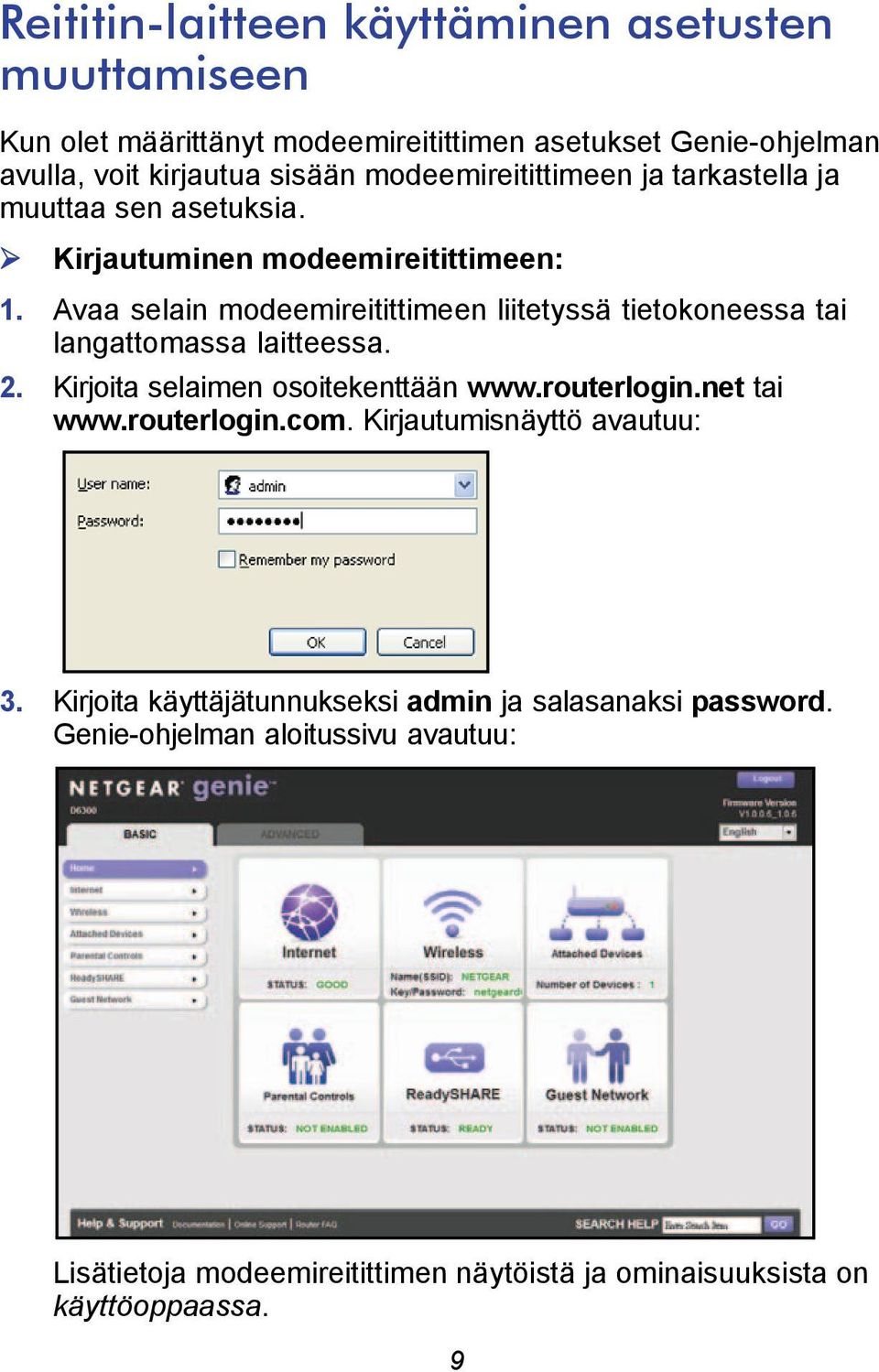 Avaa selain modeemireitittimeen liitetyssä tietokoneessa tai langattomassa laitteessa. 2. Kirjoita selaimen osoitekenttään www.routerlogin.net tai www.