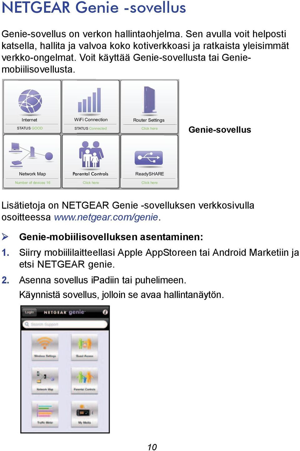 Internet STATUS GOOD WiFi Connection STATUS Connected Router Settings Click here Genie-sovellus Network Map Parental Controls ReadySHARE Number of devices 16 Click here Click here