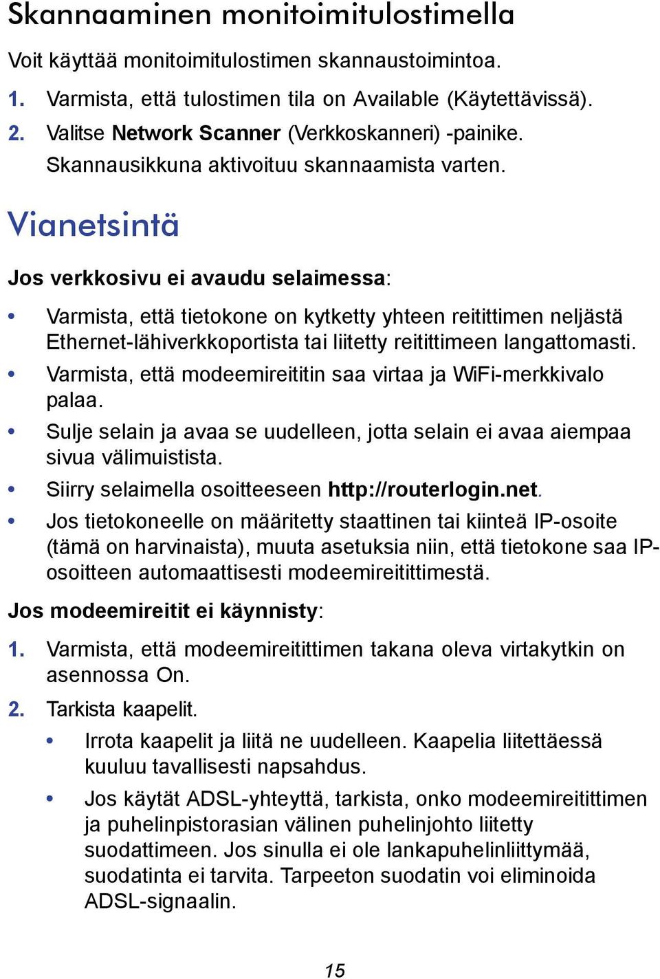 Vianetsintä Jos verkkosivu ei avaudu selaimessa: Varmista, että tietokone on kytketty yhteen reitittimen neljästä Ethernet-lähiverkkoportista tai liitetty reitittimeen langattomasti.