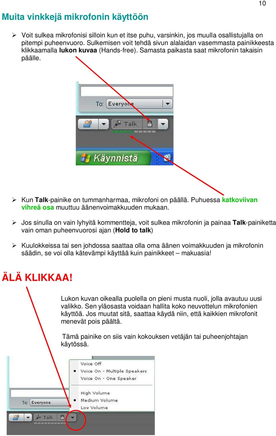 Kun Talk-painike on tummanharmaa, mikrofoni on päällä. Puhuessa katkoviivan vihreä osa muuttuu äänenvoimakkuuden mukaan.