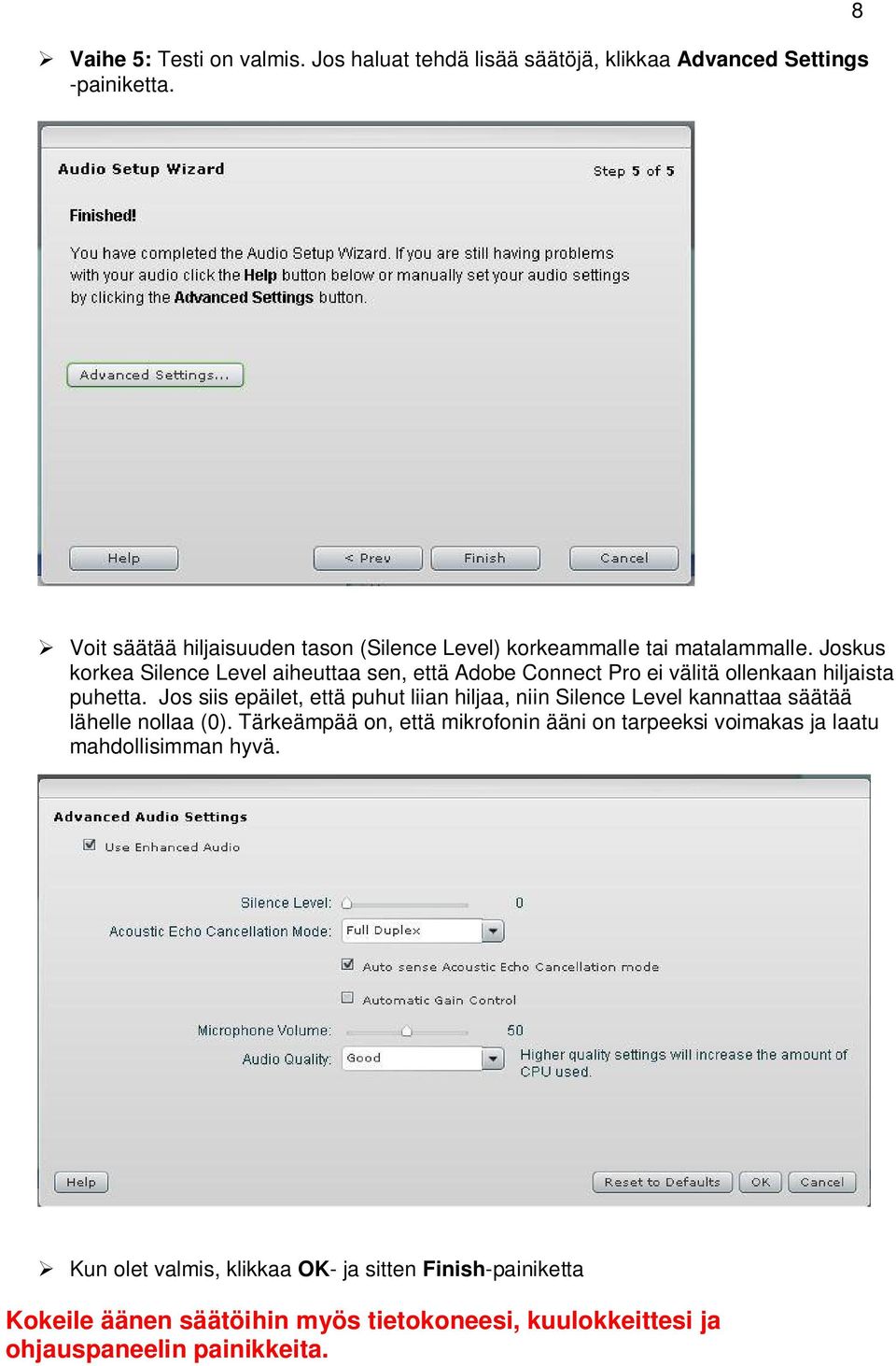 Joskus korkea Silence Level aiheuttaa sen, että Adobe Connect Pro ei välitä ollenkaan hiljaista puhetta.