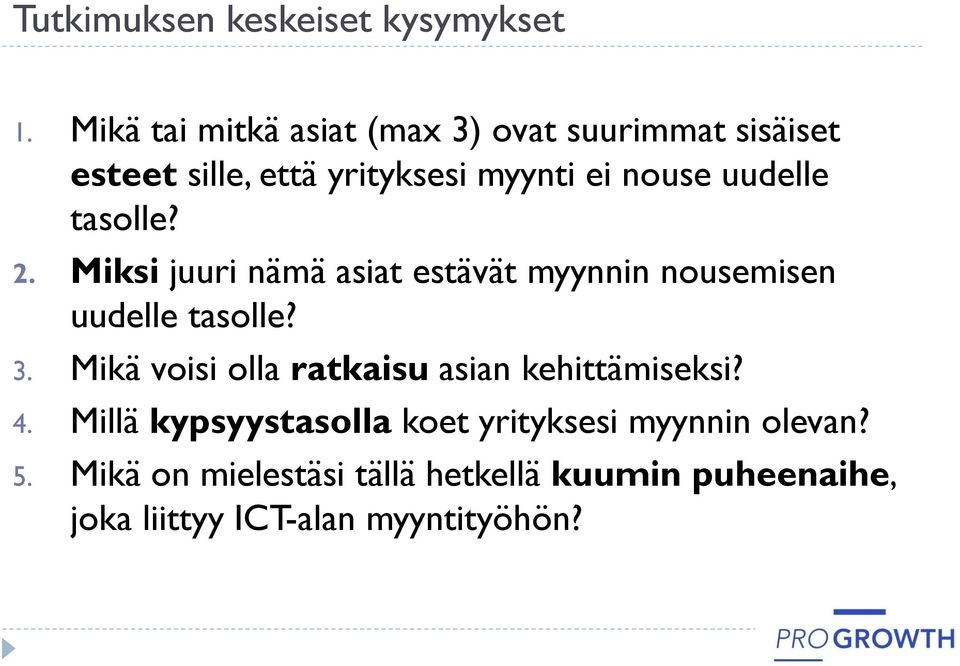 uudelle tasolle? 2. Miksi juuri nämä asiat estävät myynnin nousemisen uudelle tasolle? 3.