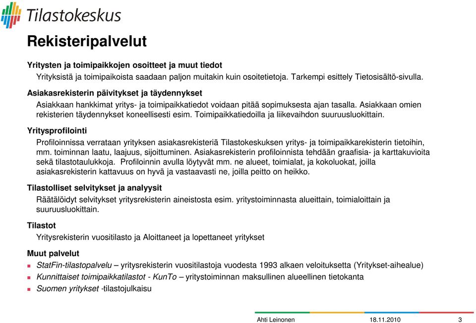 Toimipaikkatiedoilla ja liikevaihdon suuruusluokittain. Yritysprofilointi Profiloinnissa verrataan yrityksen asiakasrekisteriä Tilastokeskuksen yritys- ja toimipaikkarekisterin tietoihin, mm.