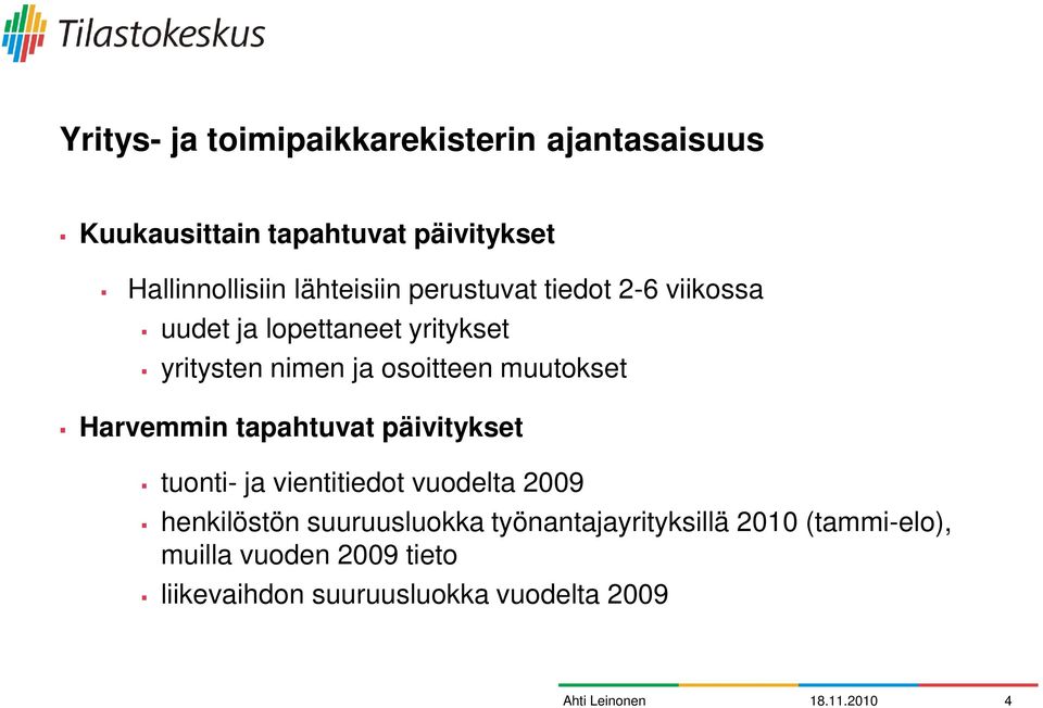 muutokset Harvemmin tapahtuvat päivitykset tuonti- ja vientitiedot vuodelta 2009 henkilöstön suuruusluokka