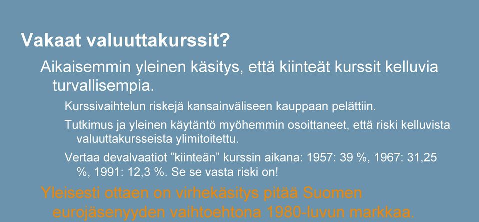 Tutkimus ja yleinen käytäntö myöhemmin osoittaneet, että riski kelluvista valuuttakursseista ylimitoitettu.