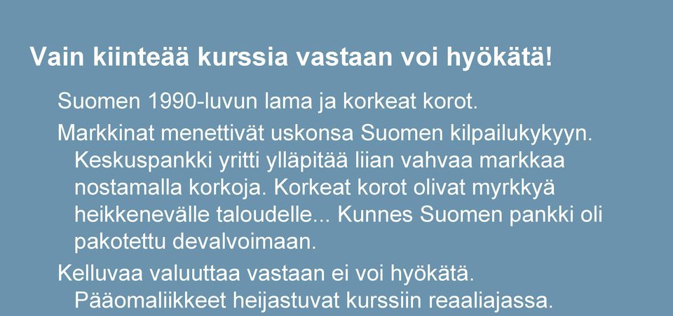 Keskuspankki yritti ylläpitää liian vahvaa markkaa nostamalla korkoja.