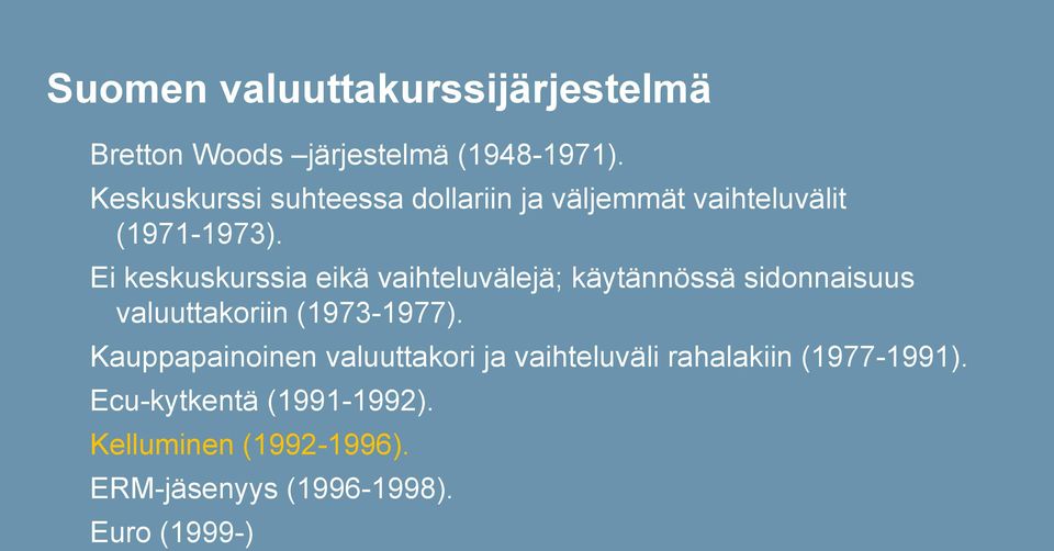 Ei keskuskurssia eikä vaihteluvälejä; käytännössä sidonnaisuus valuuttakoriin (1973-1977).