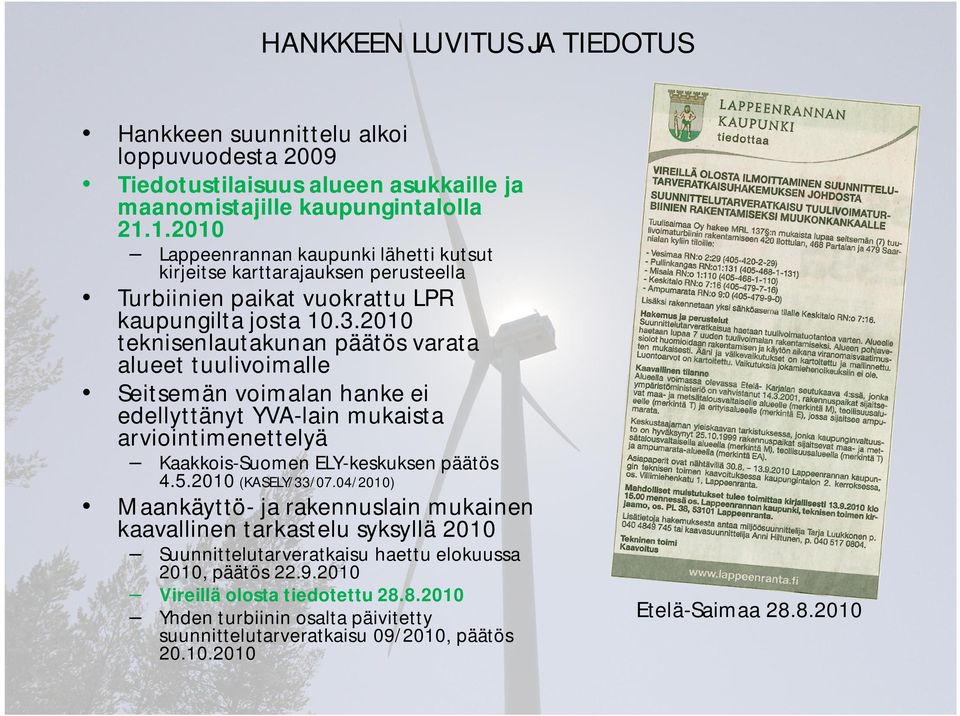 2010 teknisenlautakunan päätös varata alueet tuulivoimalle Seitsemän voimalan hanke ei edellyttänyt YVA-lain mukaista arviointimenettelyä Kaakkois-Suomen ELY-keskuksen päätös 4.5.