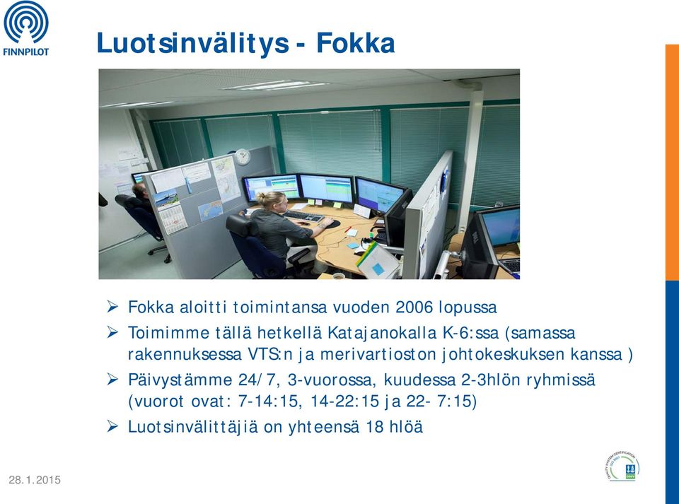 merivartioston johtokeskuksen kanssa ) Päivystämme 24/7, 3-vuorossa, kuudessa