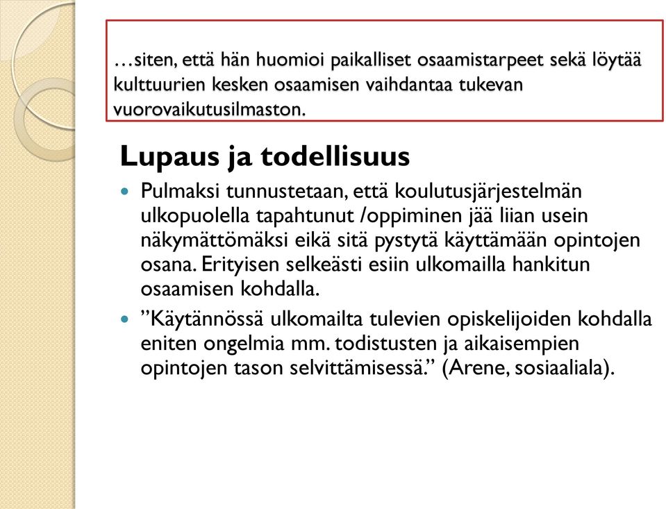 näkymättömäksi eikä sitä pystytä käyttämään opintojen osana. Erityisen selkeästi esiin ulkomailla hankitun osaamisen kohdalla.