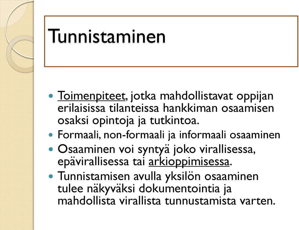 Formaali, non-formaali ja informaali osaaminen Osaaminen voi syntyä joko virallisessa,