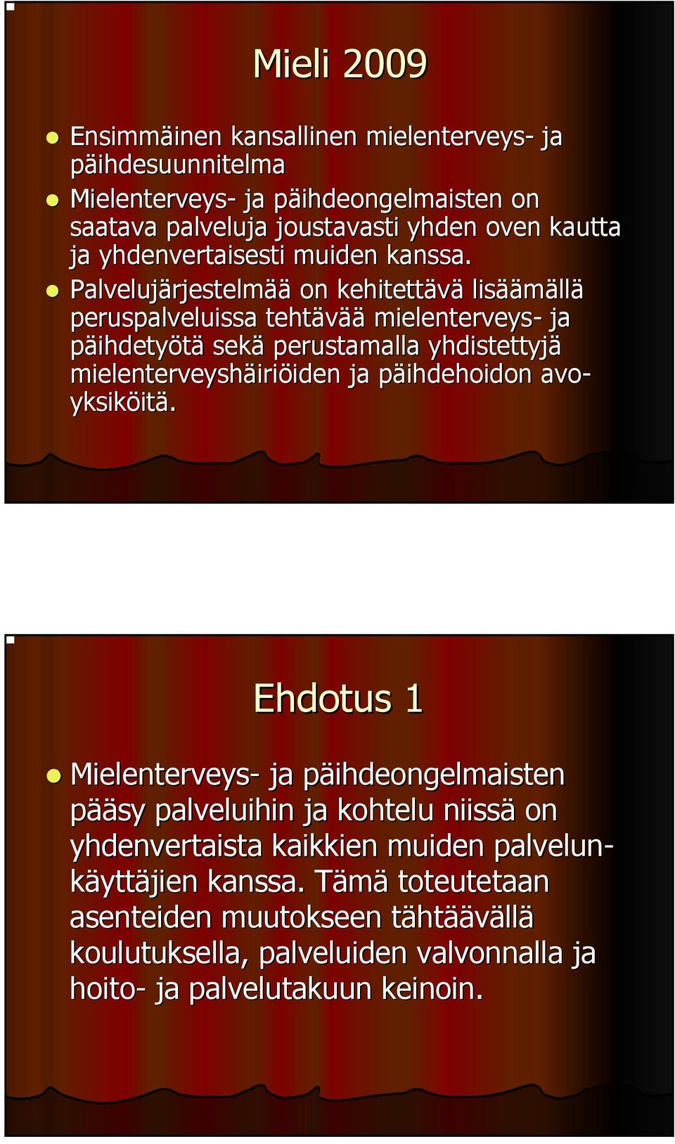 Palvelujärjestelm rjestelmää on kehitettävä lisää äämällä erusalveluissa tehtävää ää mielenterveys- ja äihdetyötä sekä erustamalla yhdistettyjä mielenterveyshäiri