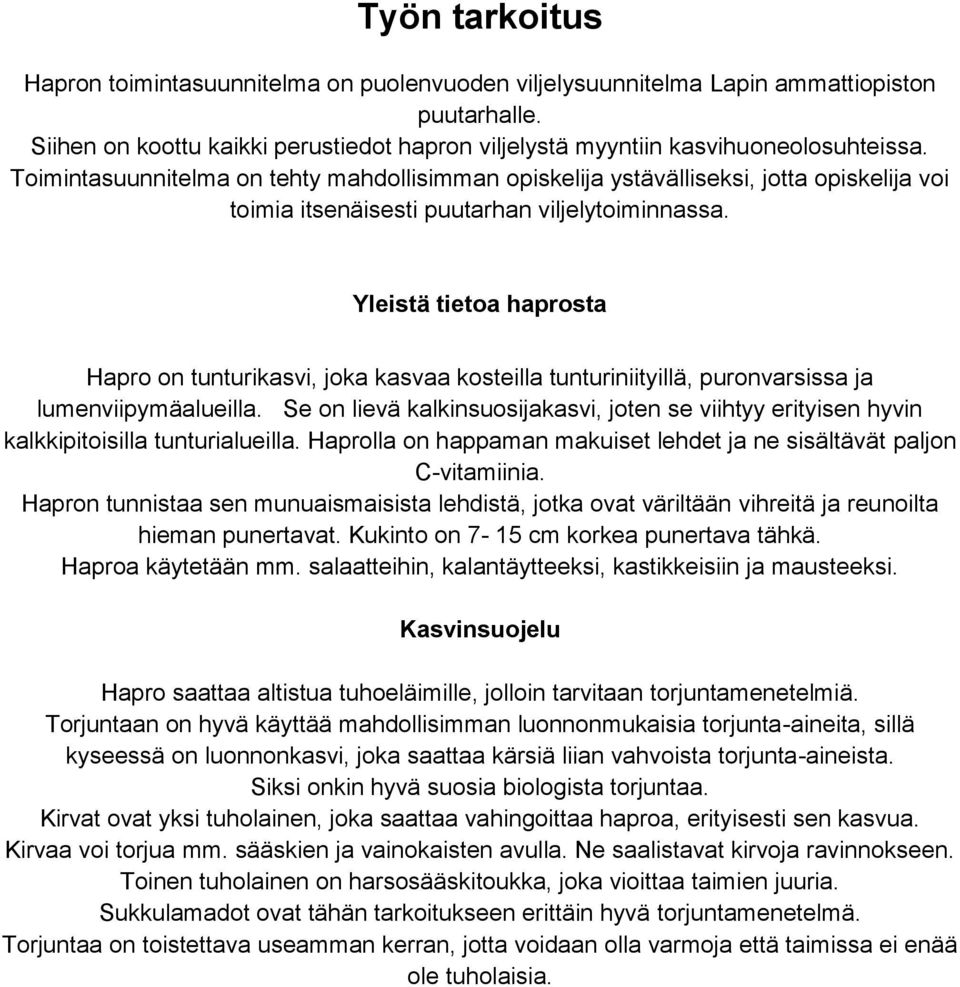 Yleistä tietoa haprosta Hapro on tunturikasvi, joka kasvaa kosteilla tunturiniityillä, puronvarsissa ja lumenviipymäalueilla.