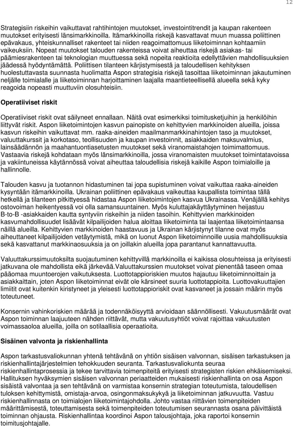 Nopeat muutokset talouden rakenteissa voivat aiheuttaa riskejä asiakas- tai päämiesrakenteen tai teknologian muuttuessa sekä nopeita reaktioita edellyttävien mahdollisuuksien jäädessä hyödyntämättä.