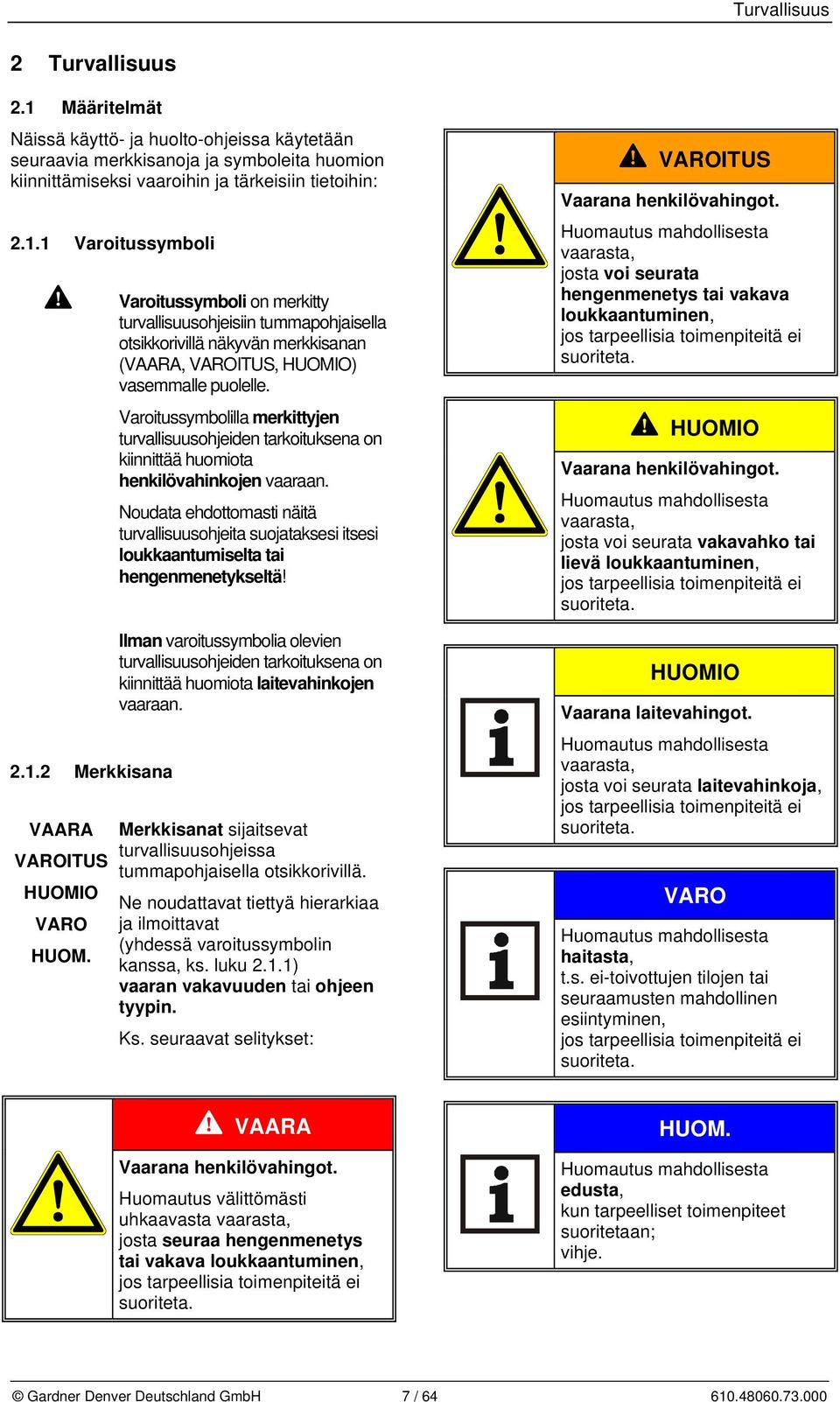 Varoitussymbolilla merkittyjen turvallisuusohjeiden tarkoituksena on kiinnittää huomiota henkilövahinkojen vaaraan.