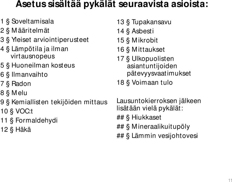 Formaldehydi 12 Häkä 13 Tupakansavu 14 Asbesti 15 Mikrobit 16 Mittaukset 17 Ulkopuolisten asiantuntijoiden