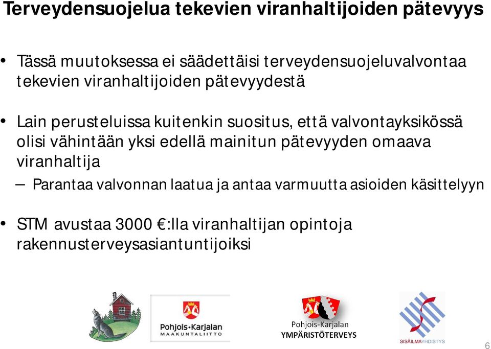 että valvontayksikössä olisi vähintään yksi edellä mainitun pätevyyden omaava viranhaltija Parantaa