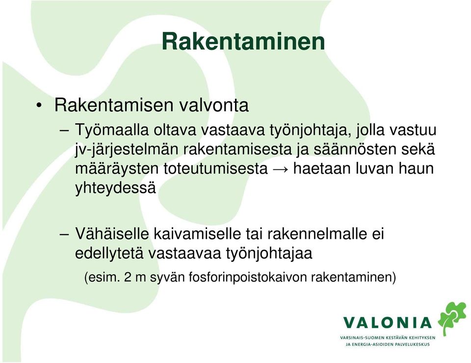 toteutumisesta haetaan luvan haun yhteydessä Vähäiselle kaivamiselle tai