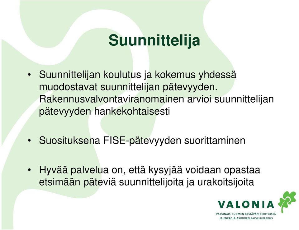 Rakennusvalvontaviranomainen arvioi suunnittelijan pätevyyden hankekohtaisesti