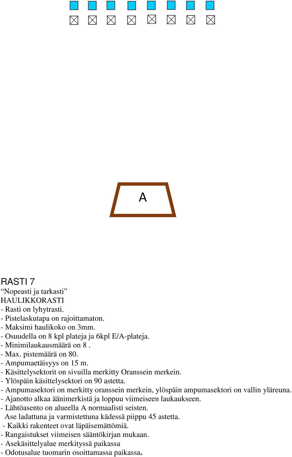 - Minimilaukausmäärä on 8. - Max. pistemäärä on 80. - Ampumaetäisyys on 15 m.