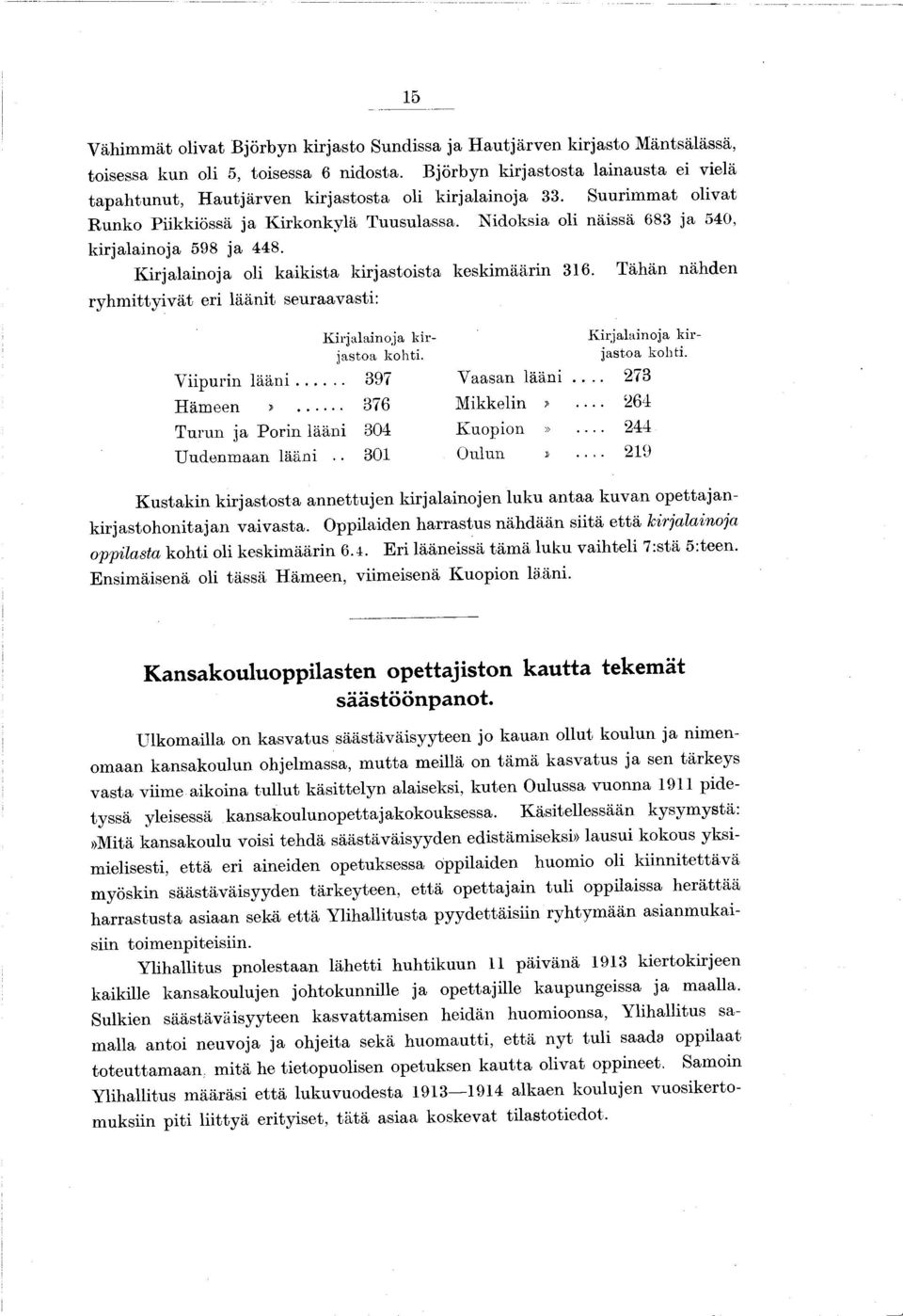 ry hm ttyvät er läänt seuraavast: Tähän nähden K rjalanoja k rjastoa koht. K rjalanoja k rjastoa koht. V purn lä ä n... 397 Vaasan lään... 273 Häm een >... 376 M kkeln >.