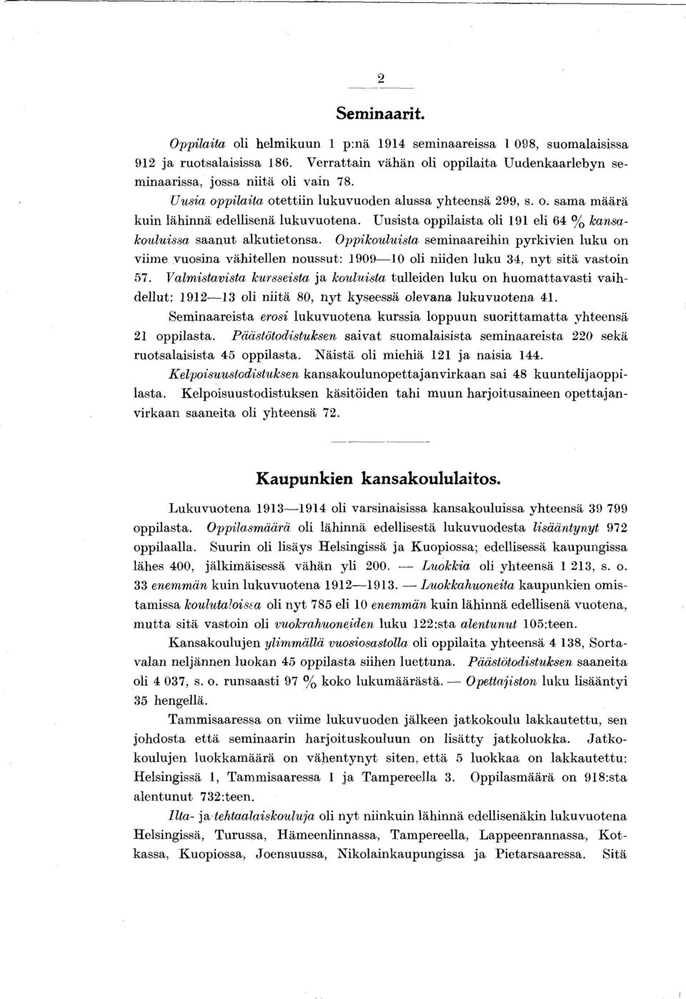 Oppkoulusta semnaarehn pyrkven luku on vme vuosna vähtellen noussut: J 909 0 ol nden luku 34, nyt stä vaston 57.