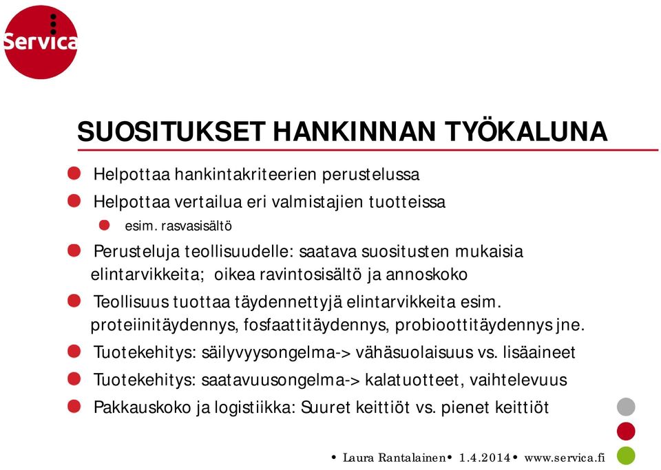 tuottaa täydennettyjä elintarvikkeita esim. proteiinitäydennys, fosfaattitäydennys, probioottitäydennys jne.