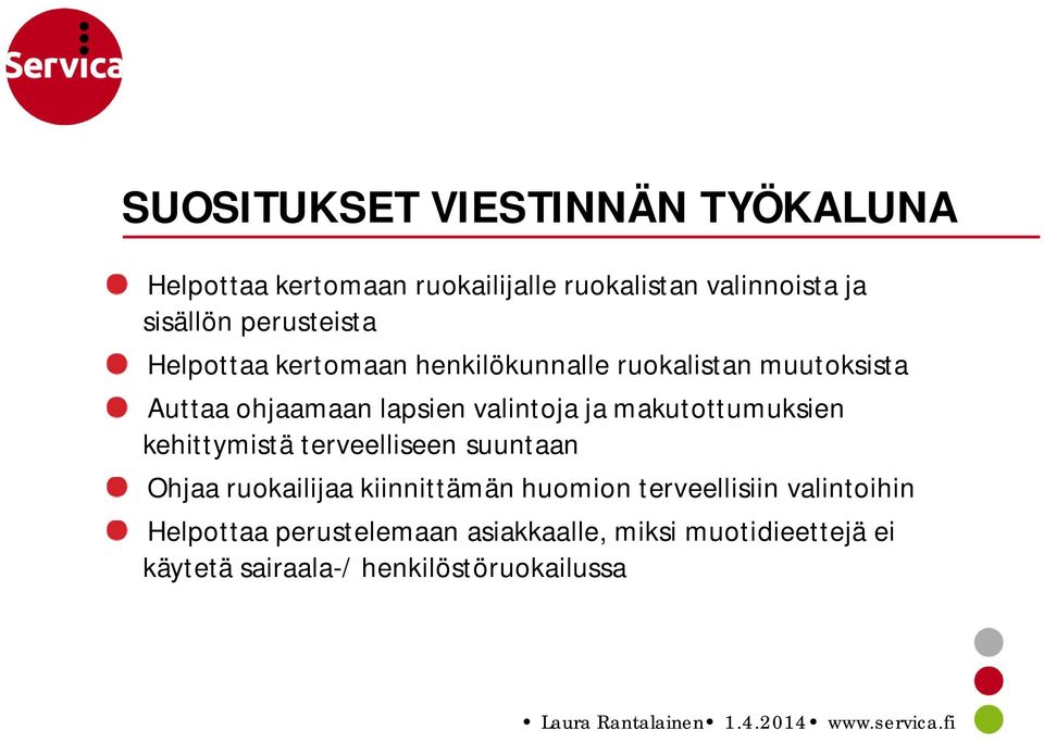 ja makutottumuksien kehittymistä terveelliseen suuntaan Ohjaa ruokailijaa kiinnittämän huomion