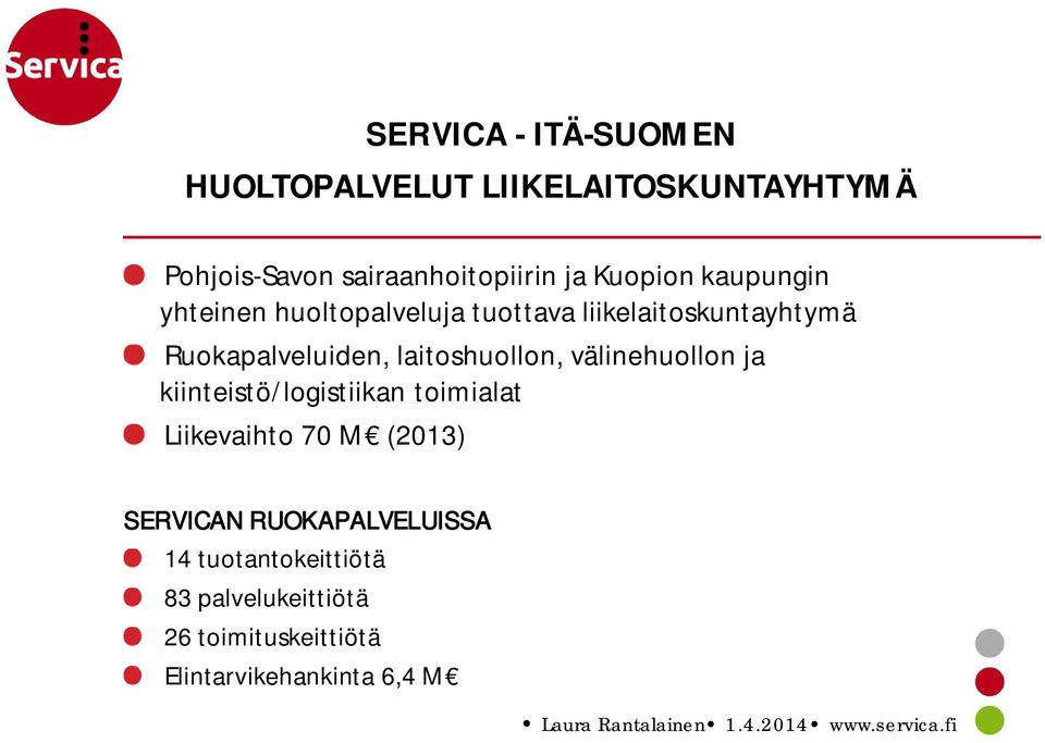 laitoshuollon, välinehuollon ja kiinteistö/logistiikan toimialat Liikevaihto 70 M (2013) SERVICAN