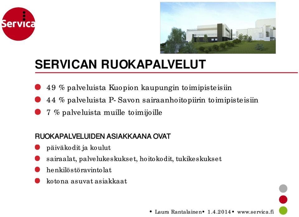 toimijoille RUOKAPALVELUIDEN ASIAKKAANA OVAT päiväkodit ja koulut sairaalat,