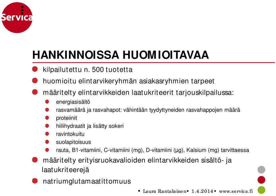 energiasisältö rasvamäärä ja rasvahapot: vähintään tyydyttyneiden rasvahappojen määrä proteiinit hiilihydraatit ja lisätty