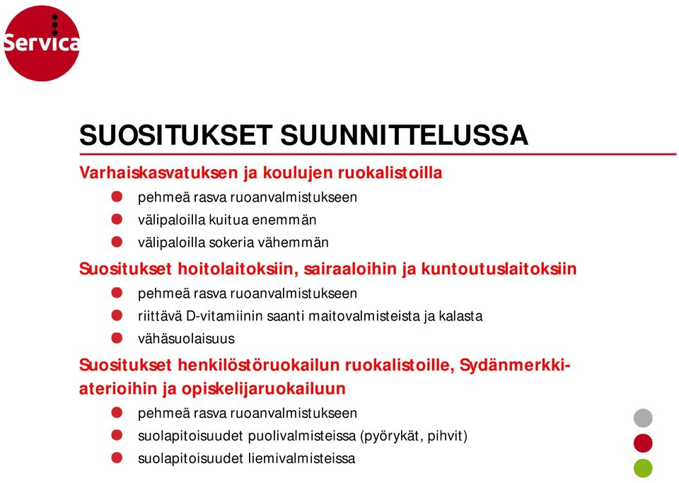 D-vitamiinin saanti maitovalmisteista ja kalasta vähäsuolaisuus Suositukset henkilöstöruokailun ruokalistoille, Sydänmerkkiaterioihin ja