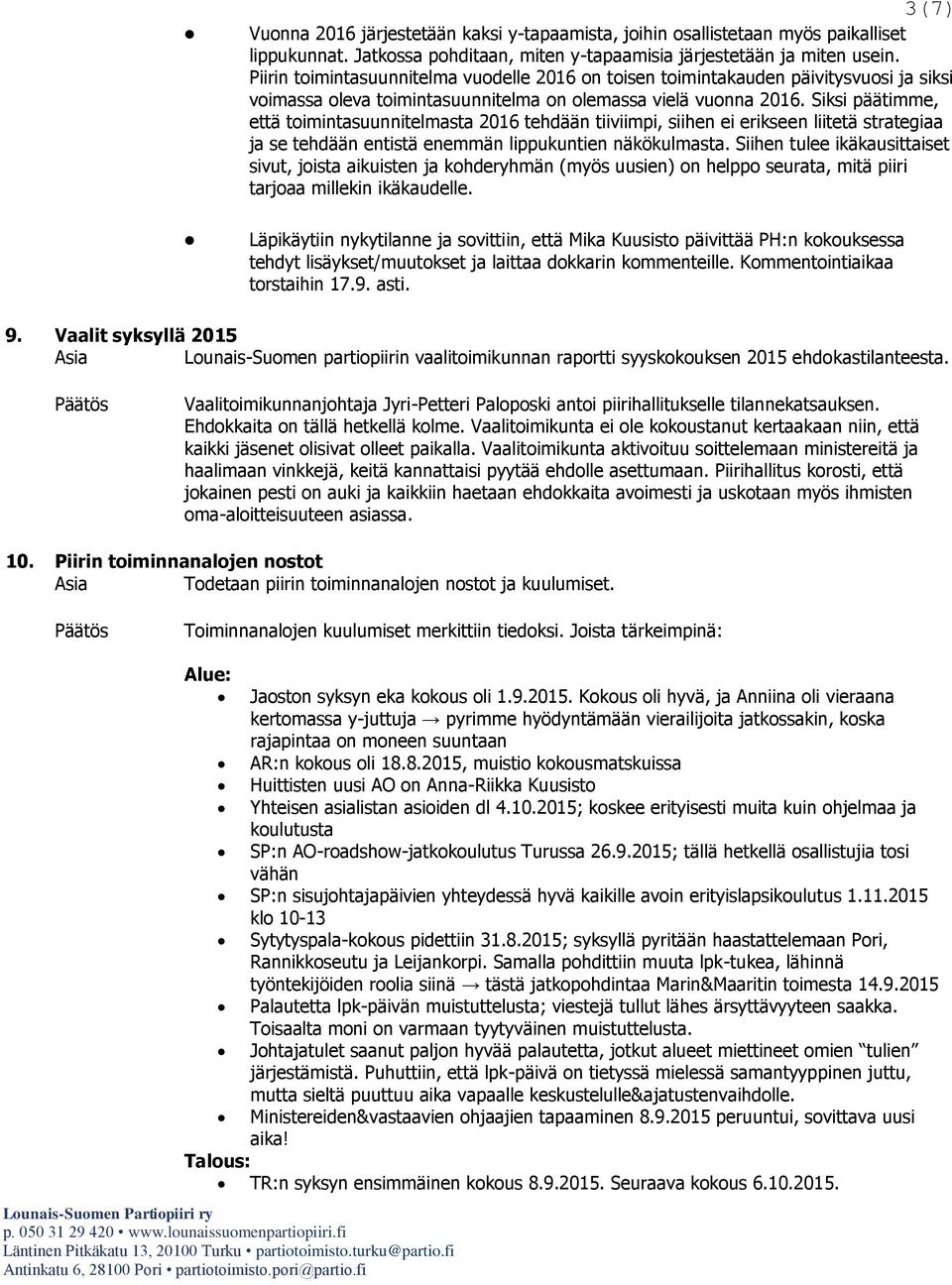 Siksi päätimme, että toimintasuunnitelmasta 2016 tehdään tiiviimpi, siihen ei erikseen liitetä strategiaa ja se tehdään entistä enemmän lippukuntien näkökulmasta.