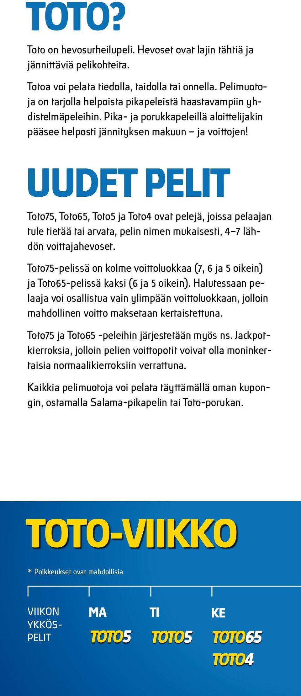 UUDET PELIT Toto75, Toto65, Toto5 ja Toto4 ovat pelejä, joissa pelaajan tule tietää tai arvata, pelin nimen mukaisesti, 4 7 lähdön voittajahevoset.