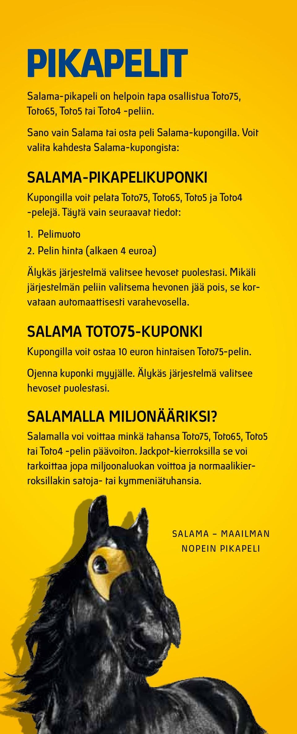 Pelin hinta (alkaen 4 euroa) Älykäs järjestelmä valitsee hevoset puolestasi. Mikäli järjestelmän peliin valitsema hevonen jää pois, se korvataan automaattisesti varahevosella.