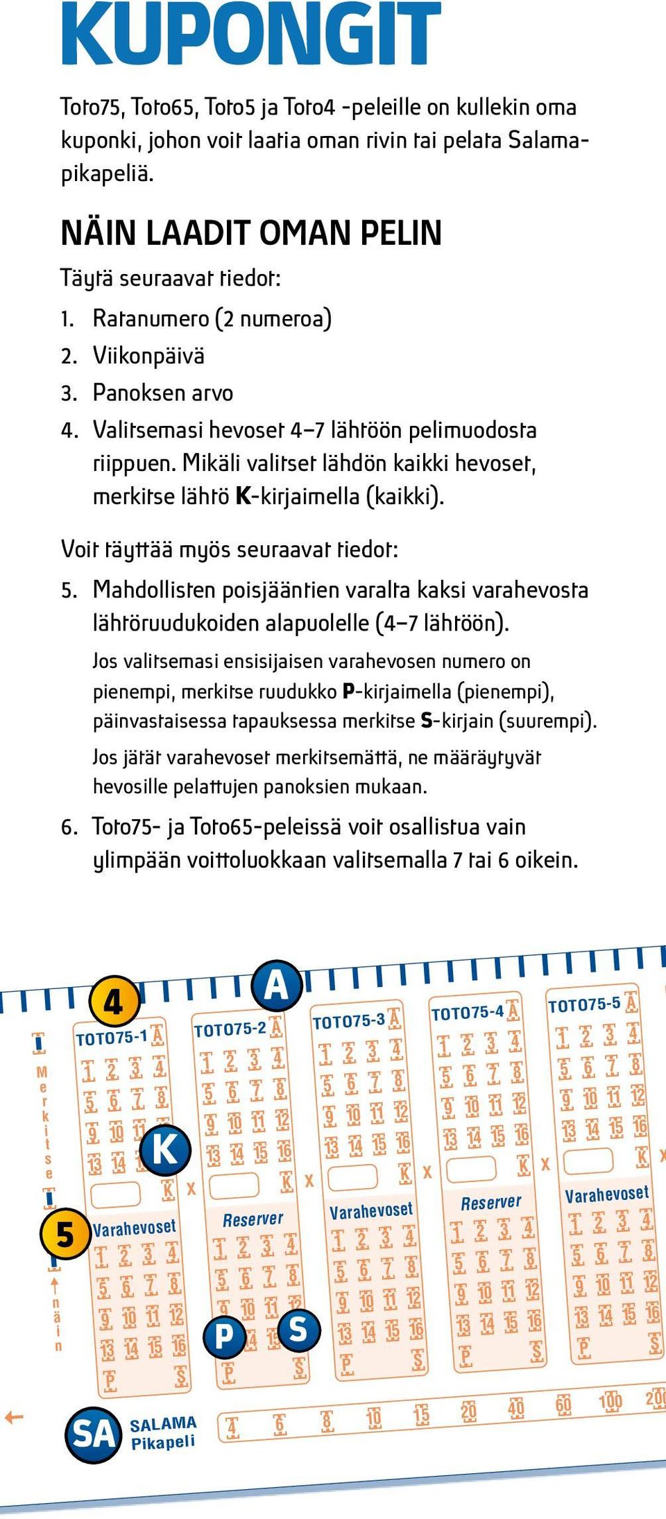 Voit täyttää myös seuraavat tiedot: 5. Mahdollisten poisjääntien varalta kaksi varahevosta lähtöruudukoiden alapuolelle (4 7 lähtöön).