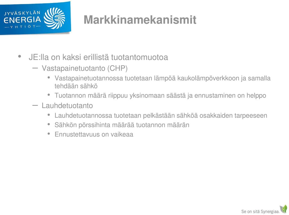 määrä ä riippuu yksinomaan säästä ja ennustaminen on helppo Lauhdetuotanto Lauhdetuotannossa