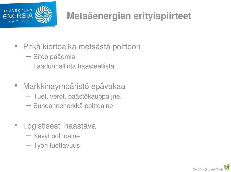 Markkinaympäristö epävakaa Tuet, verot, päästökauppa pp jne.