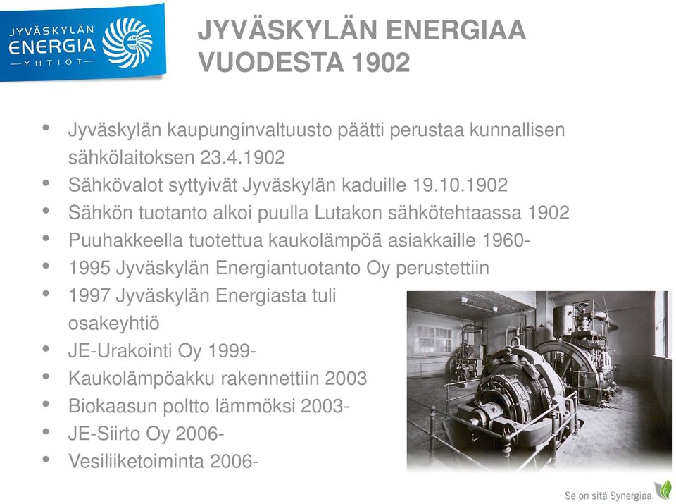 1902 Sähkön tuotanto alkoi puulla Lutakon sähkötehtaassa 1902 Puuhakkeella tuotettua kaukolämpöä asiakkaille 1960-1995