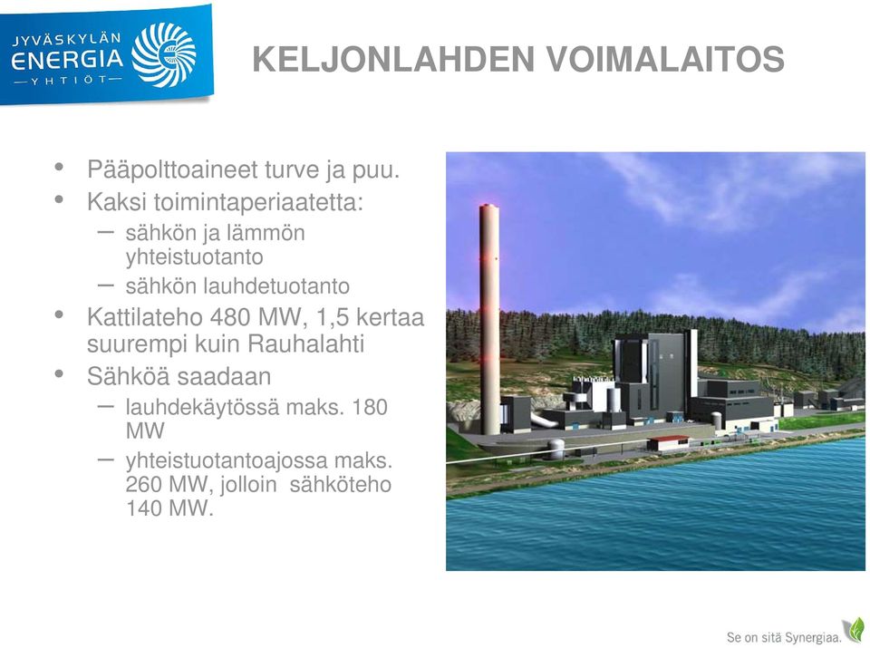 lauhdetuotanto t t Kattilateho 480 MW, 1,5 kertaa suurempi kuin Rauhalahti