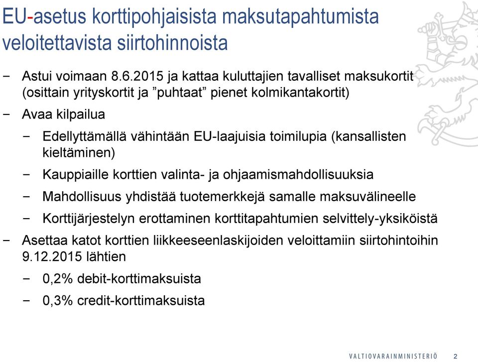 EU-laajuisia toimilupia (kansallisten kieltäminen) Kauppiaille korttien valinta- ja ohjaamismahdollisuuksia Mahdollisuus yhdistää tuotemerkkejä samalle