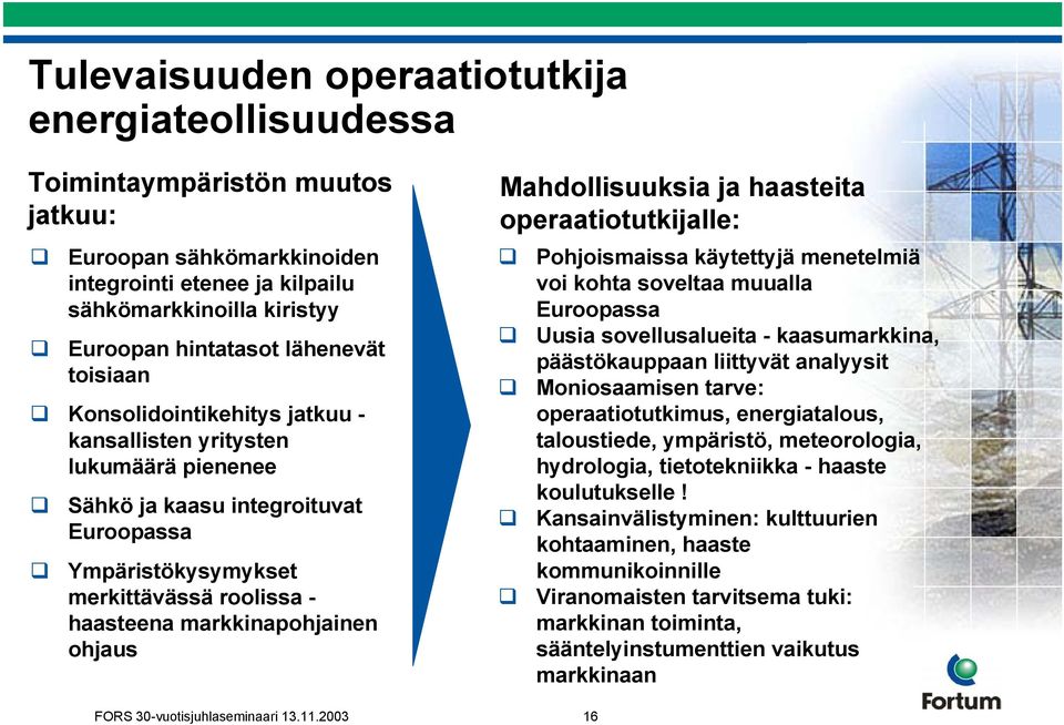 markkinapohjainen ohjaus Mahdollisuuksia ja haasteita operaatiotutkijalle: Pohjoismaissa käytettyjä menetelmiä voi kohta soveltaa muualla Euroopassa Uusia sovellusalueita - kaasumarkkina,